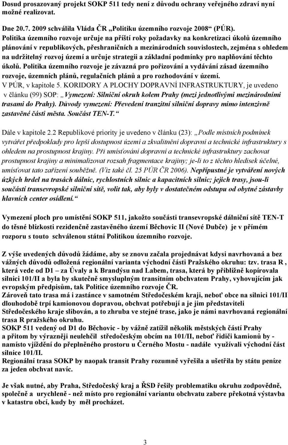 rozvoj území a určuje strategii a základní podmínky pro naplňování těchto úkolů.