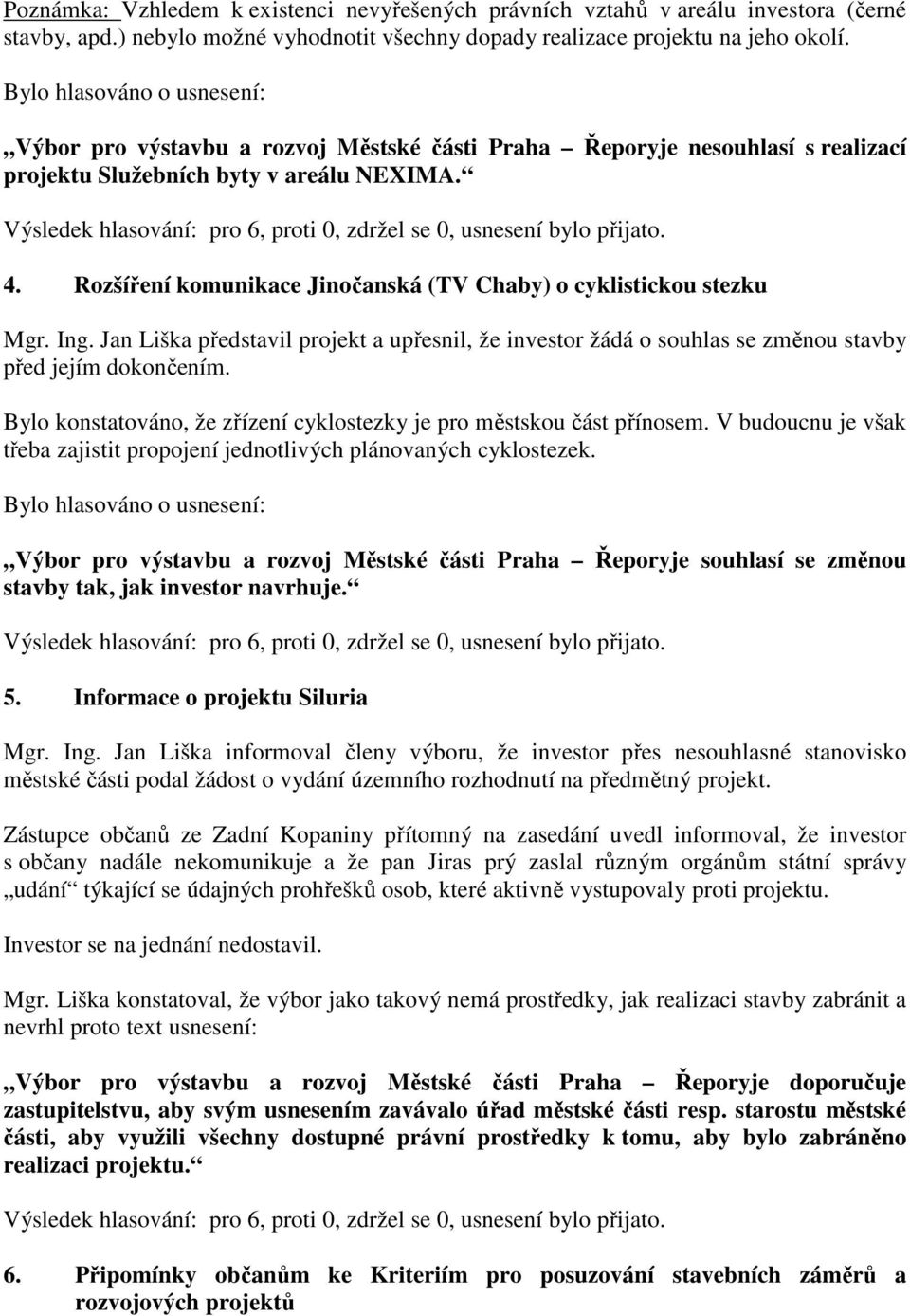 Rozšíření komunikace Jinočanská (TV Chaby) o cyklistickou stezku Mgr. Ing. Jan Liška představil projekt a upřesnil, že investor žádá o souhlas se změnou stavby před jejím dokončením.