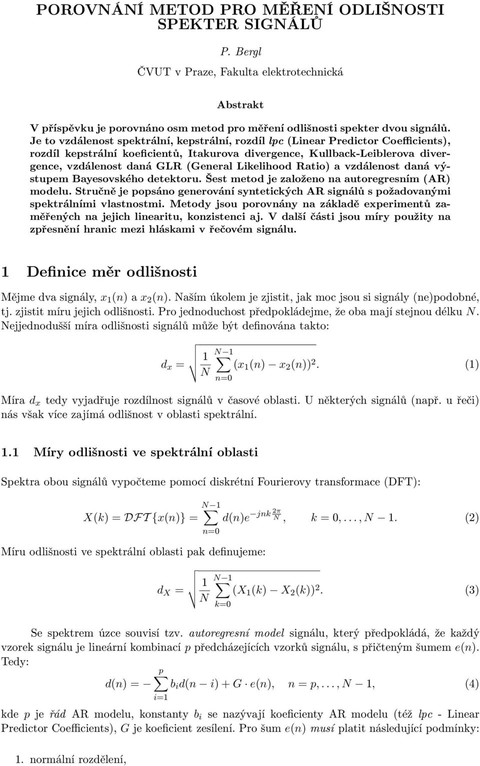 Likelihood Ratio) a vzdálenost daná výstupem Bayesovského detektoru. Šest metod je založeno na autoregresním (AR) modelu.