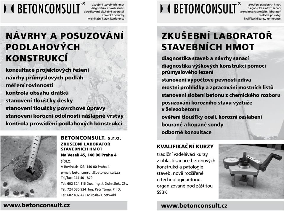 betonconsult.cz V Rovinách 123, 140 00 Praha 4 e-mail: betonconsult@betonconsult.cz Tel/fax: 244 401 879 Tel: 602 324 116 Do