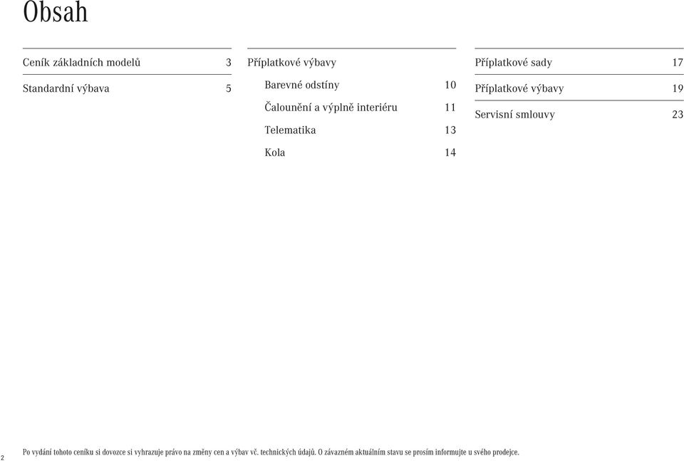 19 Servisní smlouvy 23 2 Po vydání tohoto ceníku si dovozce si vyhrazuje právo na změny cen