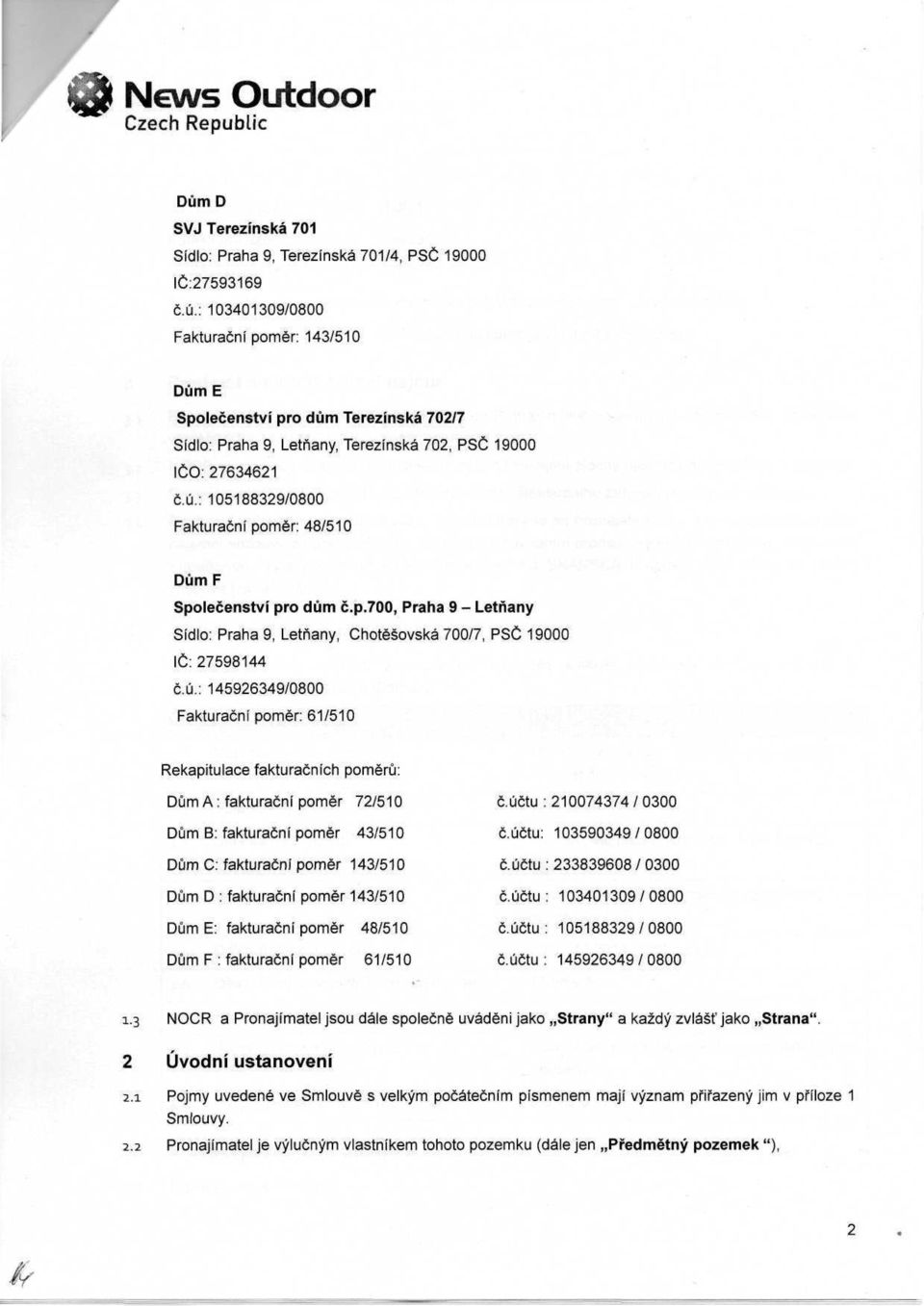 : 105188329/0800 Fakturační poměr: 48/510 Dům F Společenství pro dům č.p.700, Praha 9 - Letňany Sídlo: Praha 9, Letňany, Chotěšovská 700/7, PSČ 19000 IČ:27598144 č.ú.