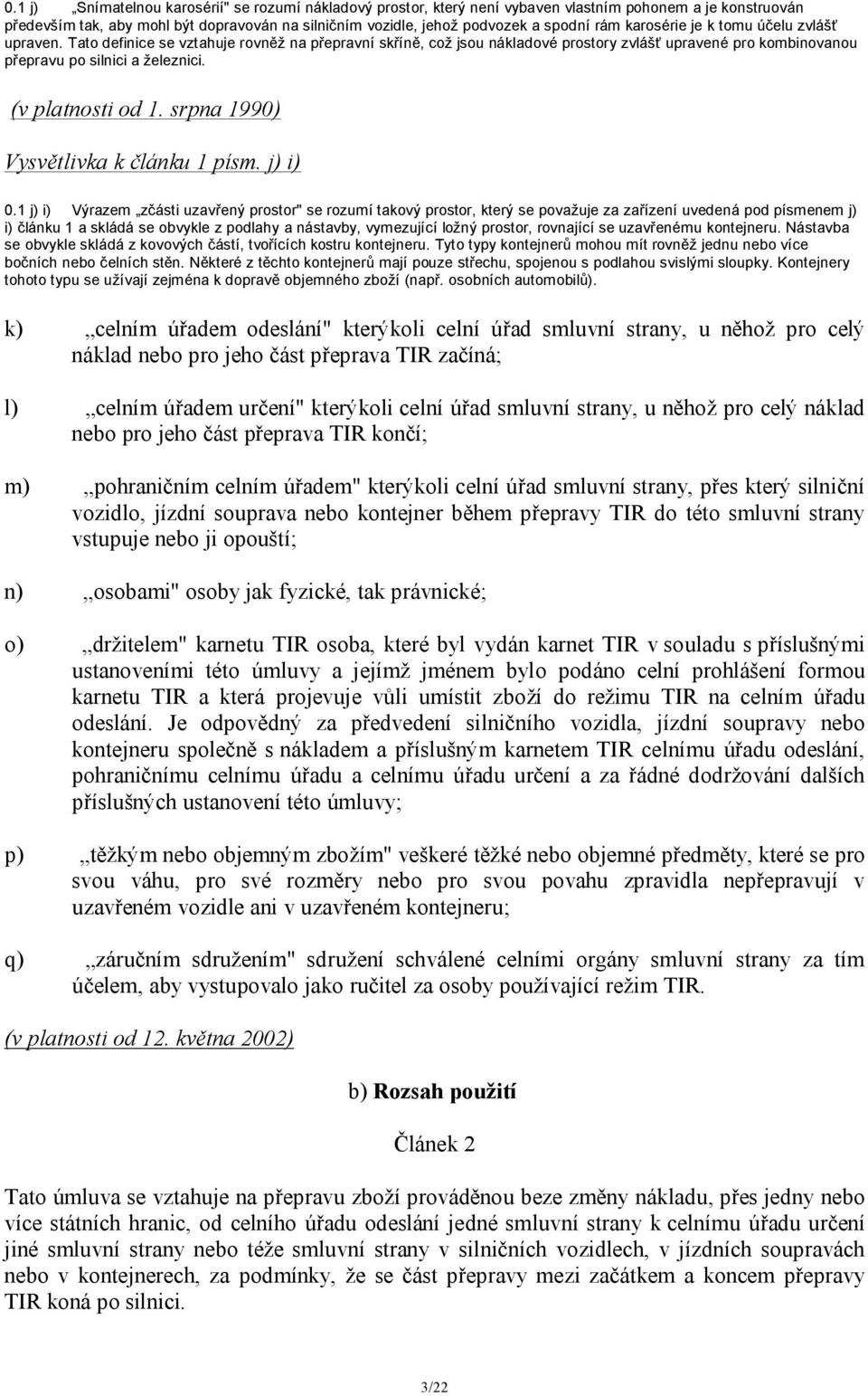 (v platnosti od 1. srpna 1990) Vysvětlivka k článku 1 písm. j) i) 0.