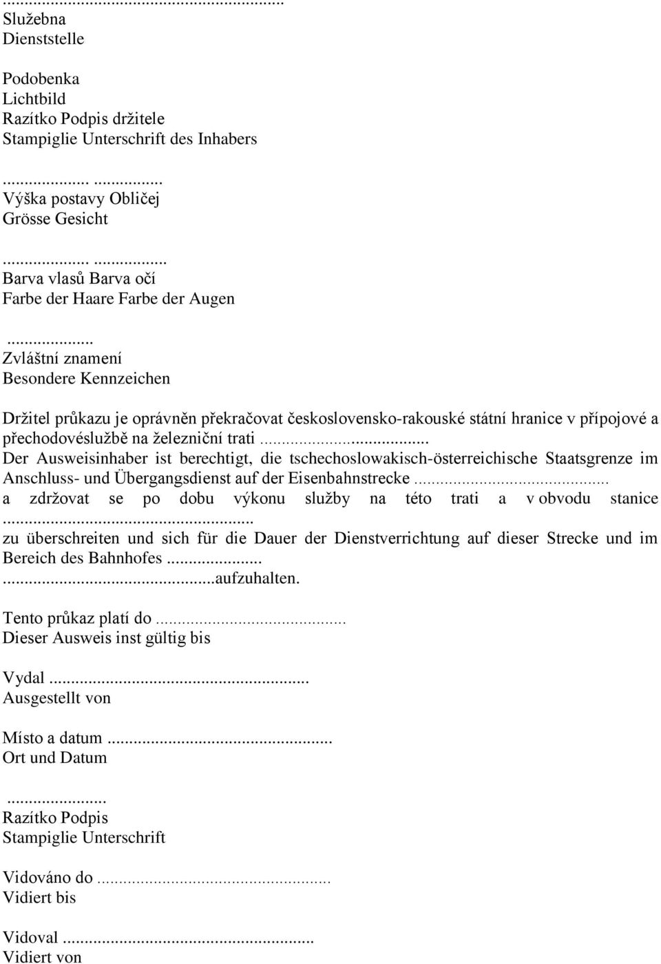 .. Der Ausweisinhaber ist berechtigt, die tschechoslowakisch-österreichische Staatsgrenze im Anschluss- und Übergangsdienst auf der Eisenbahnstrecke.