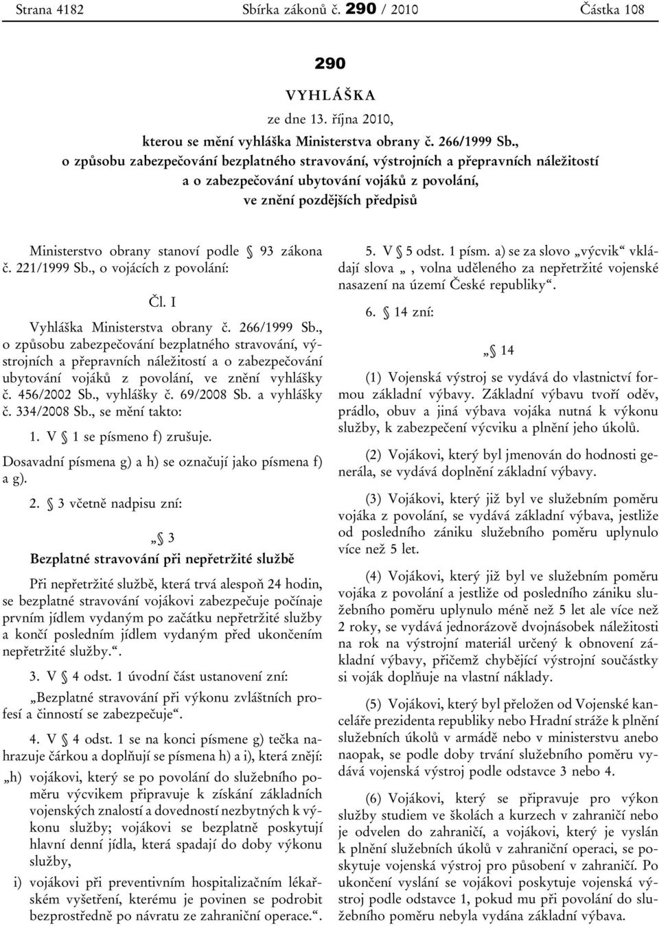 93 zákona č. 221/1999 Sb., o vojácích z povolání: Čl. I Vyhláška Ministerstva obrany č. 266/1999 Sb.