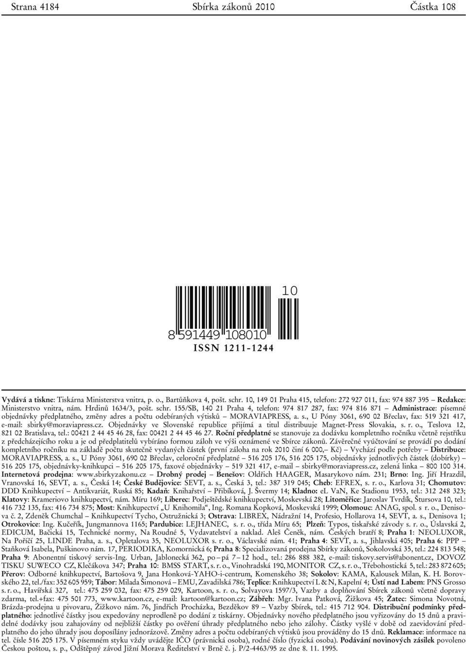 155/SB, 140 21 Praha 4, telefon: 974 817 287, fax: 974 816 871 Administrace: písemné objednávky předplatného, změny adres a počtu odebíraných výtisků MORAVIAPRESS, a. s.