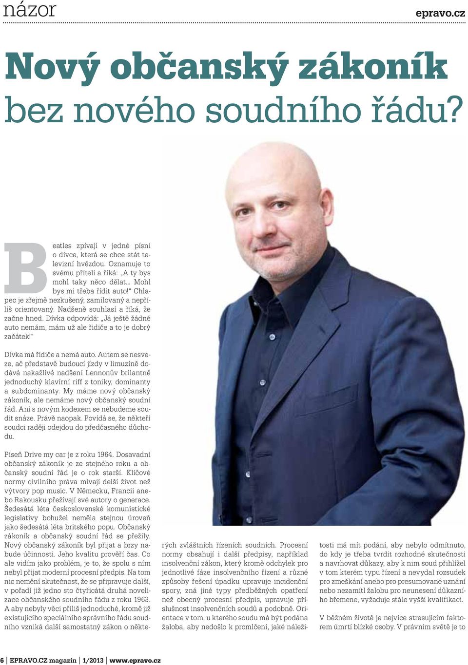 Dívka odpovídá: Já ještě žádné auto nemám, mám už ale řidiče a to je dobrý začátek! Dívka má řidiče a nemá auto.