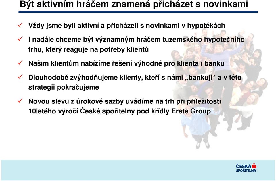 nabízíme ešení výhodné pro klienta i banku Dlouhodob zvýhodujeme klienty, kteí s námi bankují a v této strategii