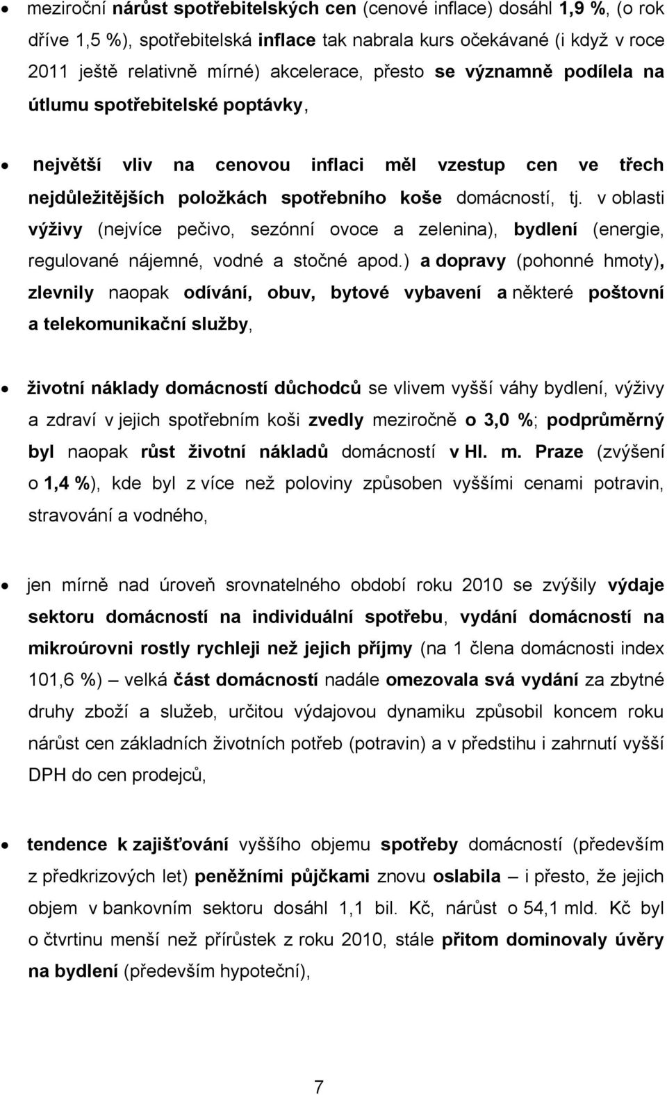 v oblasti výživy (nejvíce pečivo, sezónní ovoce a zelenina), bydlení (energie, regulované nájemné, vodné a stočné apod.