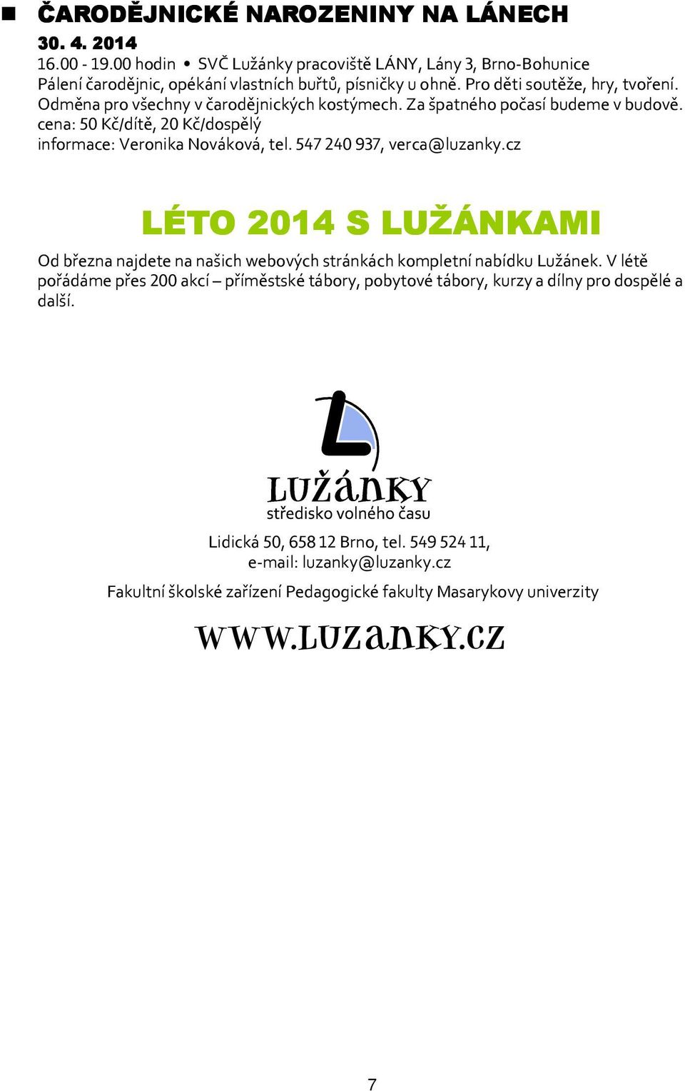 547240 937, verca@luzanky.cz LÉTO 2014 S LUŽÁNKAMI Od března najdete na našich webových stránkách kompletní nabídku Lužánek.