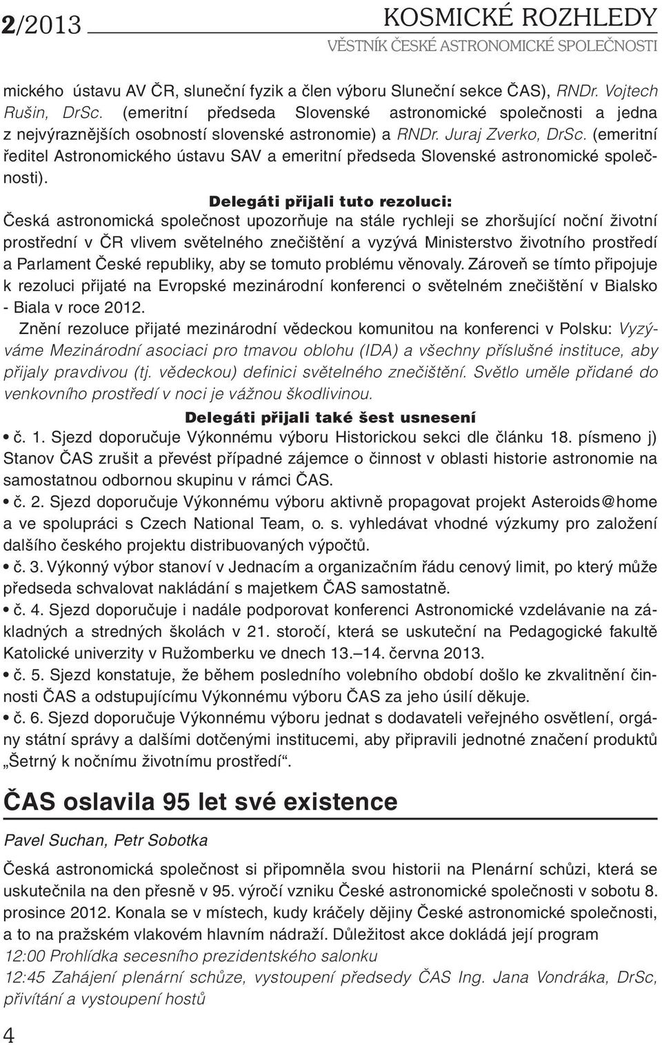 (emeritní ředitel Astronomického ústavu SAV a emeritní předseda Slovenské astronomické společnosti).