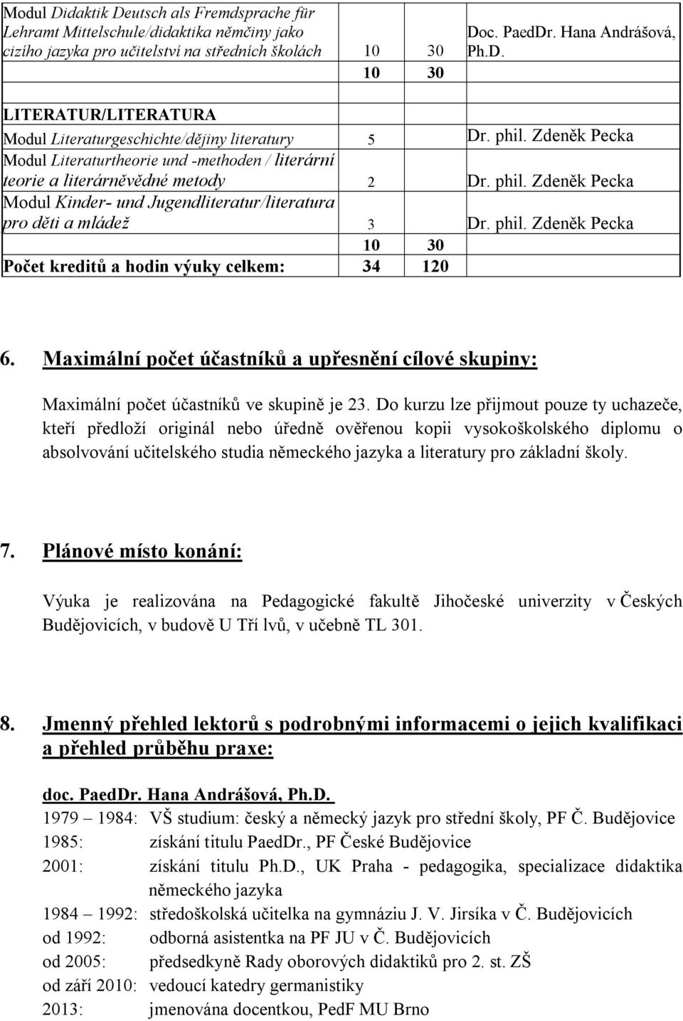 Maximální počet účastníků a upřesnění cílové skupiny: Maximální počet účastníků ve skupině je 23.