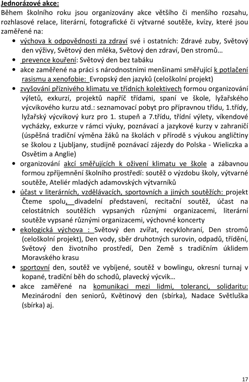 národnostními menšinami směřující k potlačení rasismu a xenofobie: Evropský den jazyků (celoškolní projekt) zvyšování příznivého klimatu ve třídních kolektivech formou organizování výletů, exkurzí,