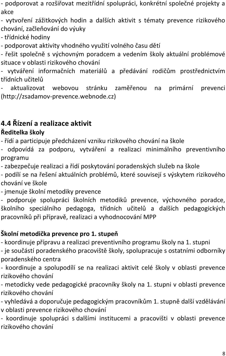 informačních materiálů a předávání rodičům prostřednictvím třídních učitelů - aktualizovat webovou stránku zaměřenou na primární prevenci (http://zsadamov-prevence.webnode.cz) 4.