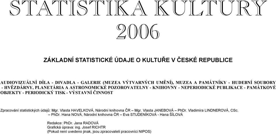 ČINNOST Zpracování statistických údajů: Mgr. Vlasta HAVELKOVÁ, Národní knihovna ČR Mgr. Vlasta JANEBOVÁ PhDr.