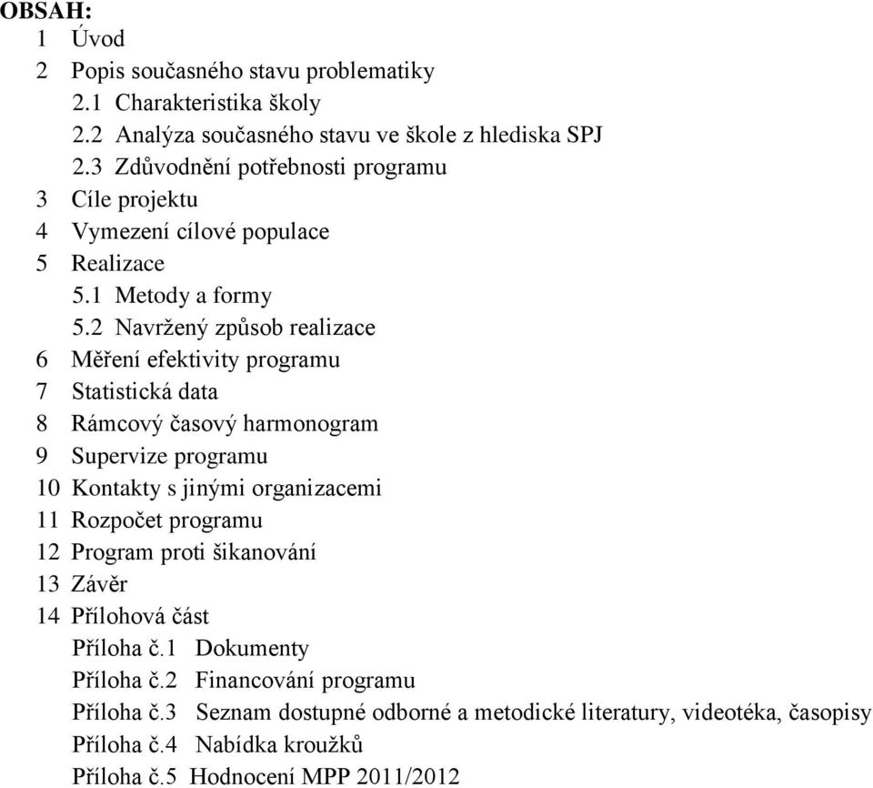 2 Navrţený způsob realizace 6 Měření efektivity programu 7 Statistická data 8 Rámcový časový harmonogram 9 Supervize programu 10 Kontakty s jinými organizacemi 11