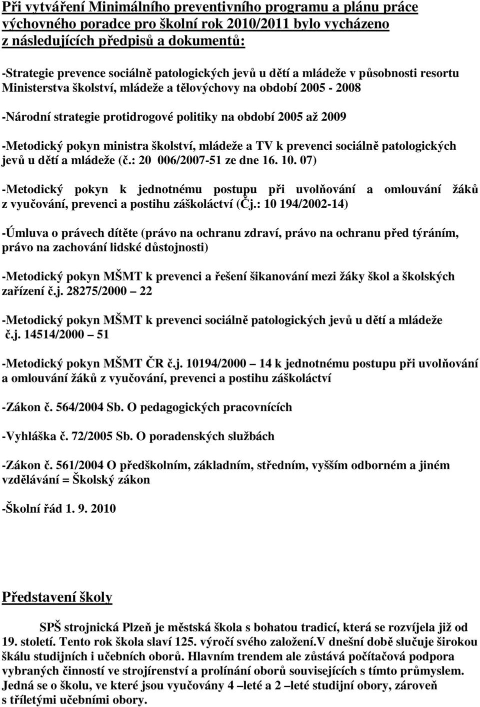 pokyn ministra školství, mládeže a TV k prevenci sociálně patologických jevů u dětí a mládeže (č.: 20 006/2007-51 ze dne 16. 10.