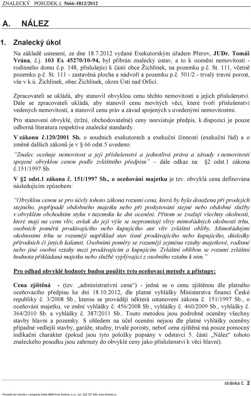 111, včetně pozemku p.č. St. 111 - zastavěná plocha a nádvoří a pozemku p.č. 501/2 - trvalý travní porost, vše v k.ú. Žichlínek, obec Žichlínek, okres Ústí nad Orlicí.