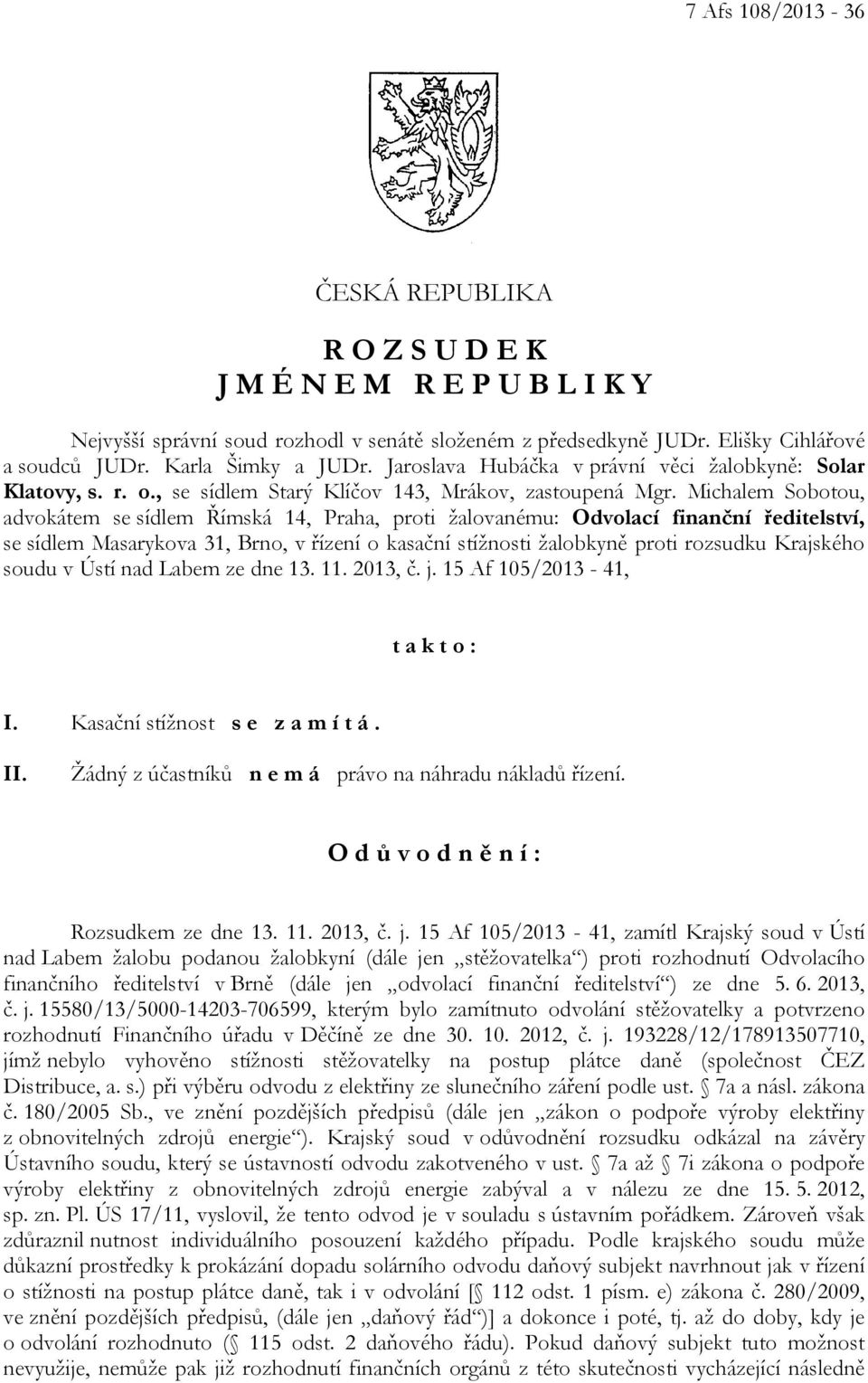 Michalem Sobotou, advokátem se sídlem Římská 14, Praha, proti žalovanému: Odvolací finanční ředitelství, se sídlem Masarykova 31, Brno, v řízení o kasační stížnosti žalobkyně proti rozsudku Krajského