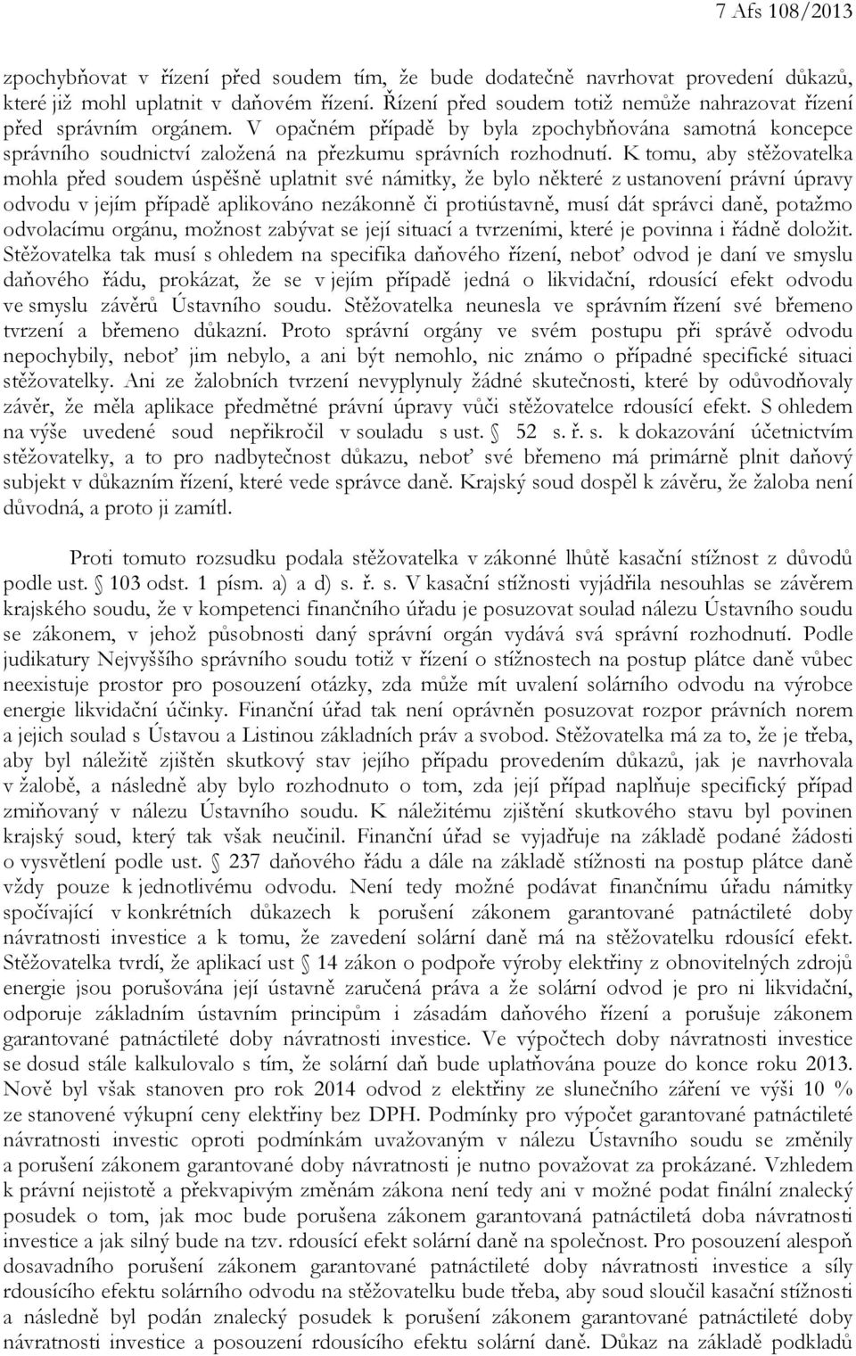 K tomu, aby stěžovatelka mohla před soudem úspěšně uplatnit své námitky, že bylo některé z ustanovení právní úpravy odvodu v jejím případě aplikováno nezákonně či protiústavně, musí dát správci daně,