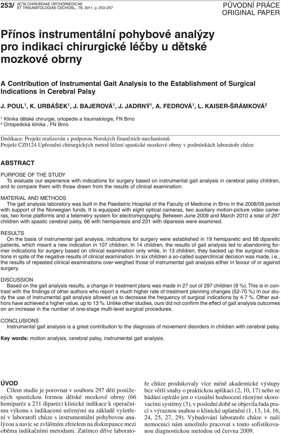 Cerebral Palsy J. POUL 1, K. URBÁŠEK 1, J. BAJEROVÁ 1, J. JADRNÝ 1, A. FEDROVÁ 1, L.