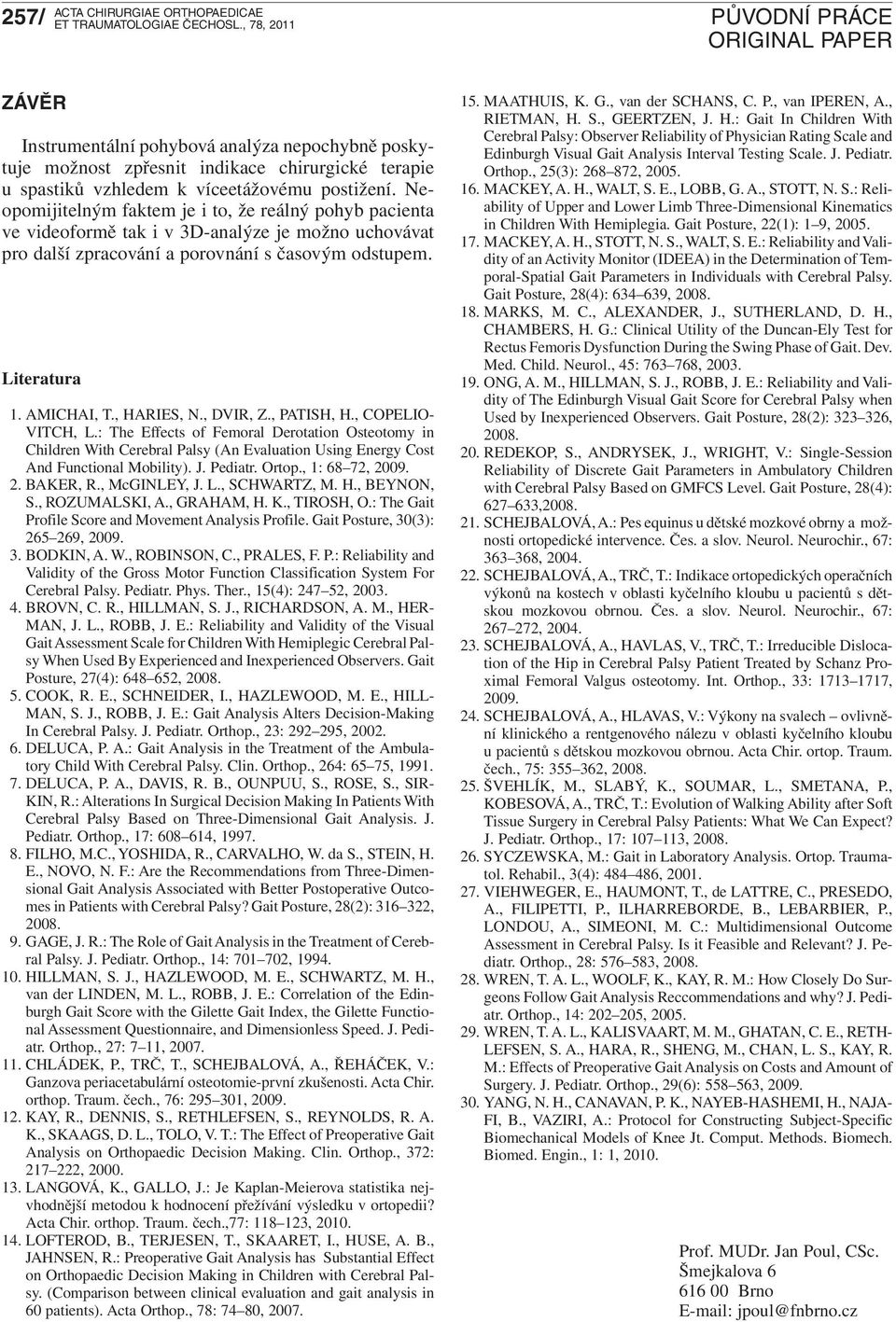 , HARIES, N., DVIR, Z., PATISH, H., COPELIO- VITCH, L.: The Effects of Femoral Derotation Osteotomy in Children With Cerebral Palsy (An Evaluation Using Energy Cost And Functional Mobility). J.