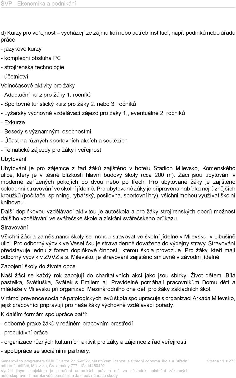 ročníků - Sportovně turistický kurz pro žáky 2. nebo 3. ročníků - Lyžařský výchovně vzdělávací zájezd pro žáky 1., eventuálně 2.