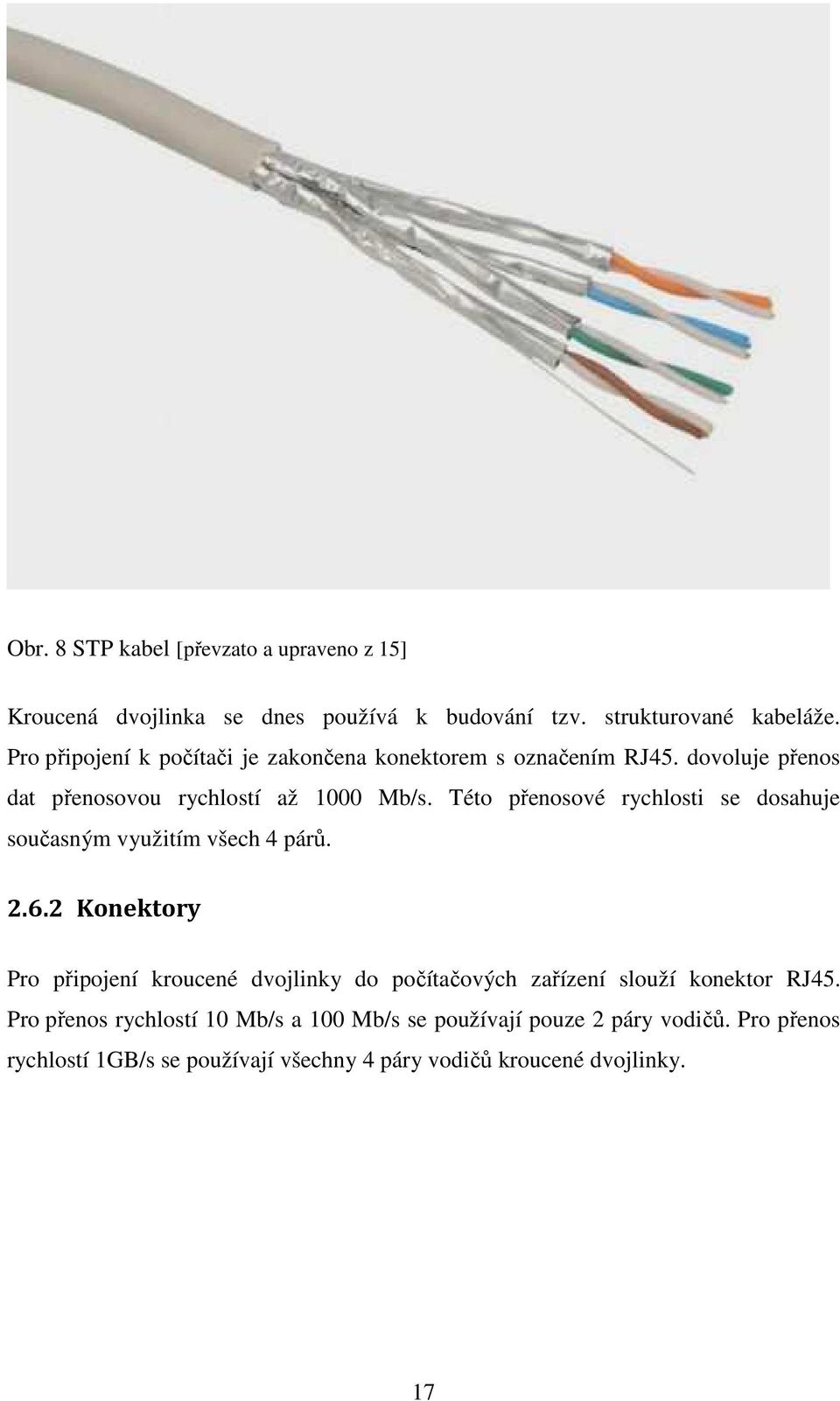 Této přenosové rychlosti se dosahuje současným využitím všech 4 párů. 2.6.