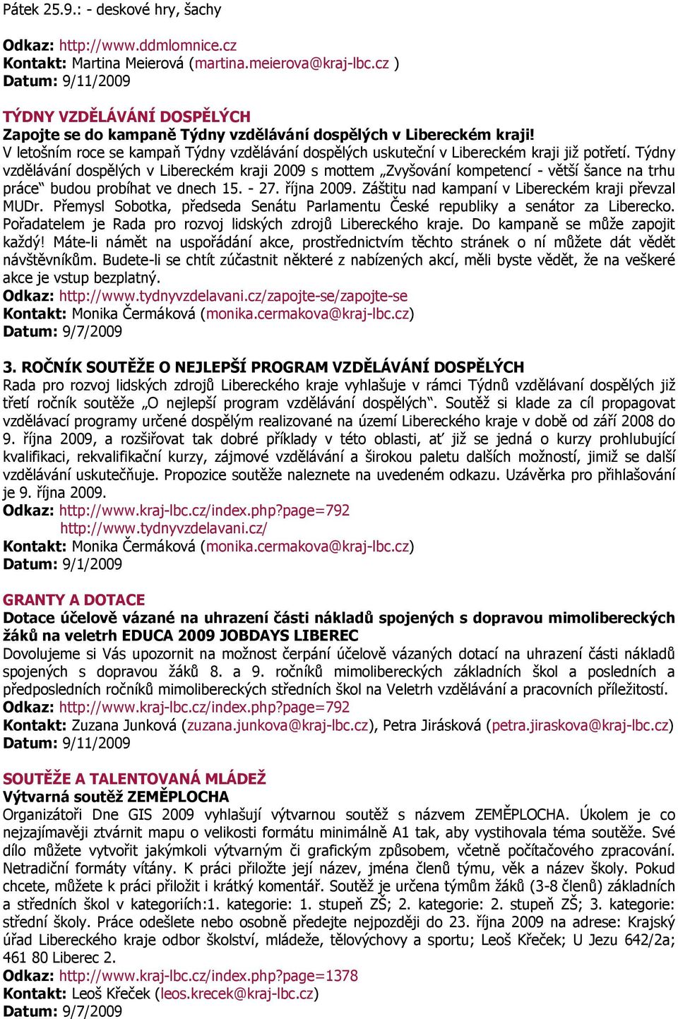 Týdny vzdělávání dospělých v Libereckém kraji 2009 s mottem Zvyšování kompetencí - větší šance na trhu práce budou probíhat ve dnech 15. - 27. října 2009.