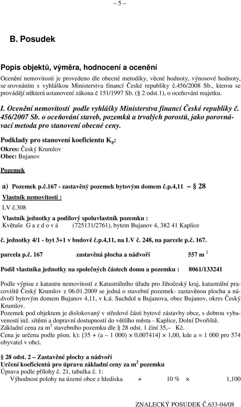 456/2007 Sb. o oceňování staveb, pozemků a trvalých porostů, jako porovnávací metoda pro stanovení obecné ceny.