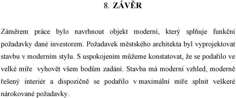 S uspokojením můžeme konstatovat, že se podařilo ve velké míře vyhovět všem bodům zadání.