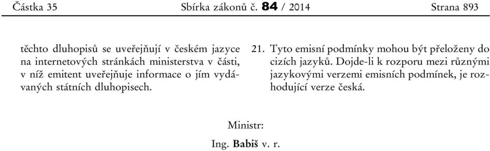 ministerstva v části, v níž emitent uveřejňuje informace o jím vydávaných státních dluhopisech. 21.
