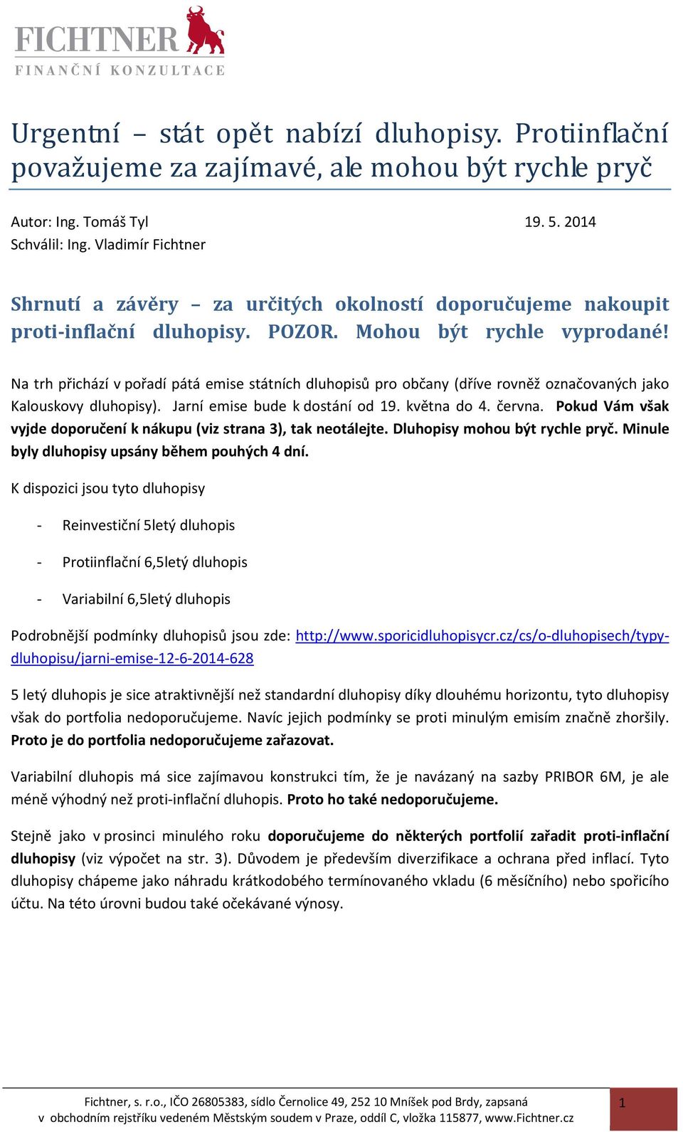 Na trh přichází v pořadí pátá emise státních dluhopisů pro občany (dříve rovněž označovaných jako Kalouskovy dluhopisy). Jarní emise bude k dostání od 19. května do 4. června.