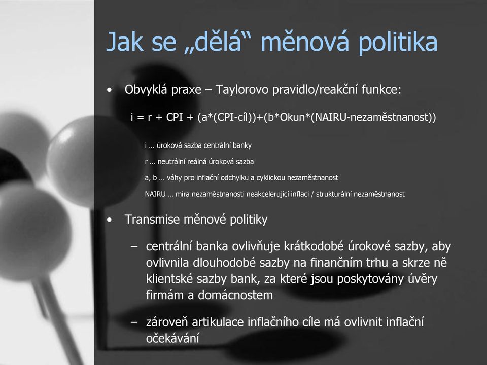 inflaci / strukturální nezaměstnanost Transmise měnové politiky centrální banka ovlivňuje krátkodobé úrokové sazby, aby ovlivnila dlouhodobé sazby na