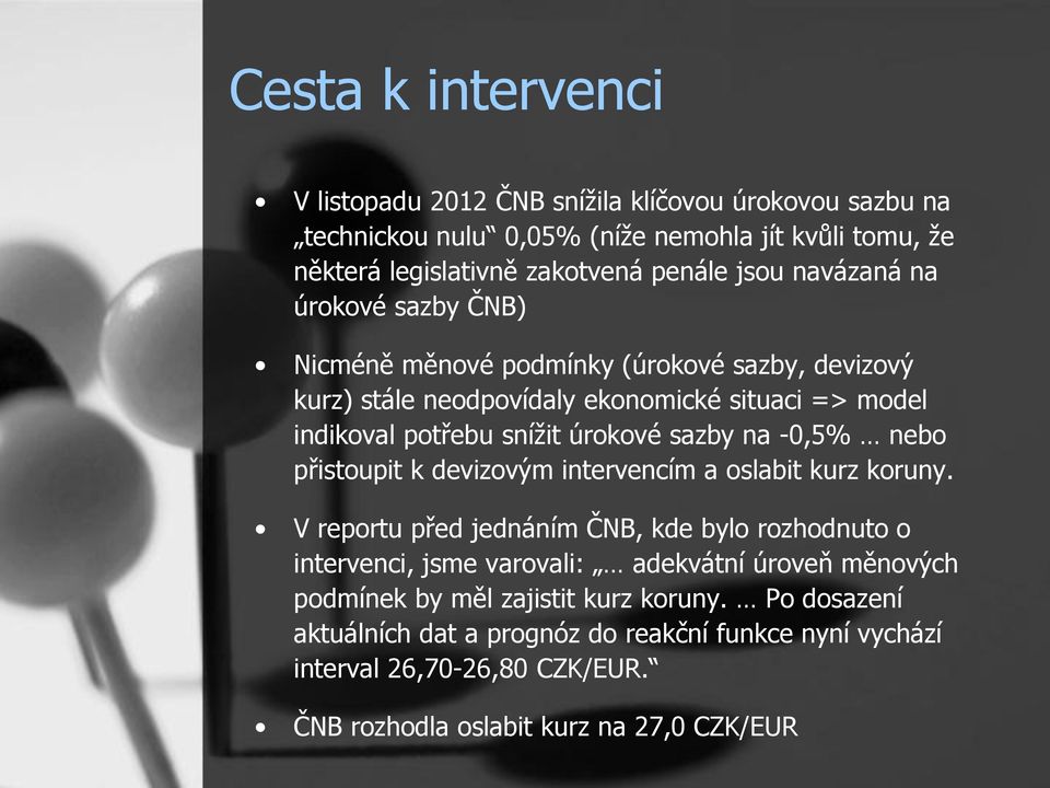 -0,5% nebo přistoupit k devizovým intervencím a oslabit kurz koruny.