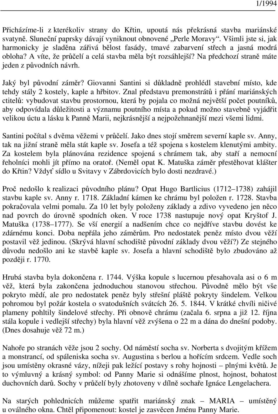 Na pedchozí stran máte jeden z pvodních návrh. Jaký byl pvodní zámr? Giovanni Santini si dkladn prohlédl stavební místo, kde tehdy stály 2 kostely, kaple a hbitov.