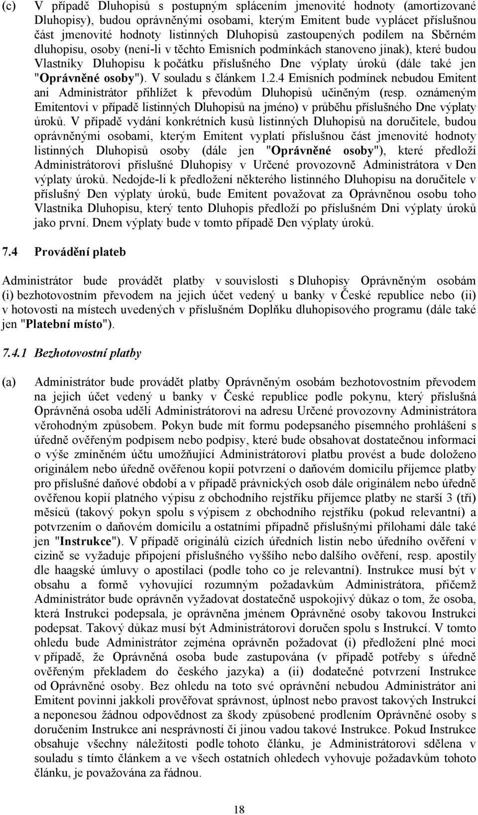 jen "Oprávněné osoby"). V souladu s článkem 1.2.4 Emisních podmínek nebudou Emitent ani Administrátor přihlížet k převodům Dluhopisů učiněným (resp.