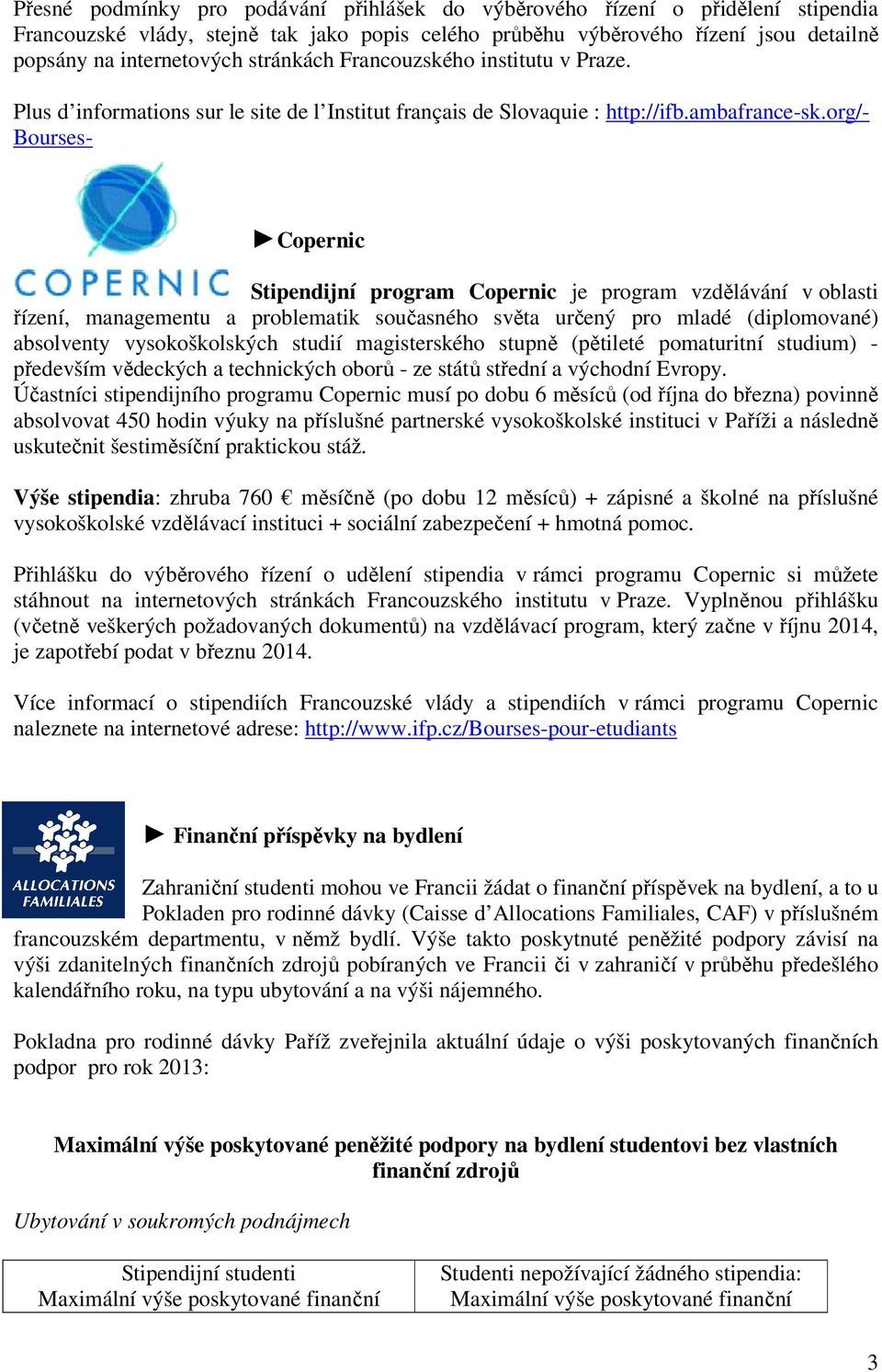 org/- Bourses- Copernic Stipendijní program Copernic je program vzdělávání v oblasti řízení, managementu a problematik současného světa určený pro mladé (diplomované) absolventy vysokoškolských