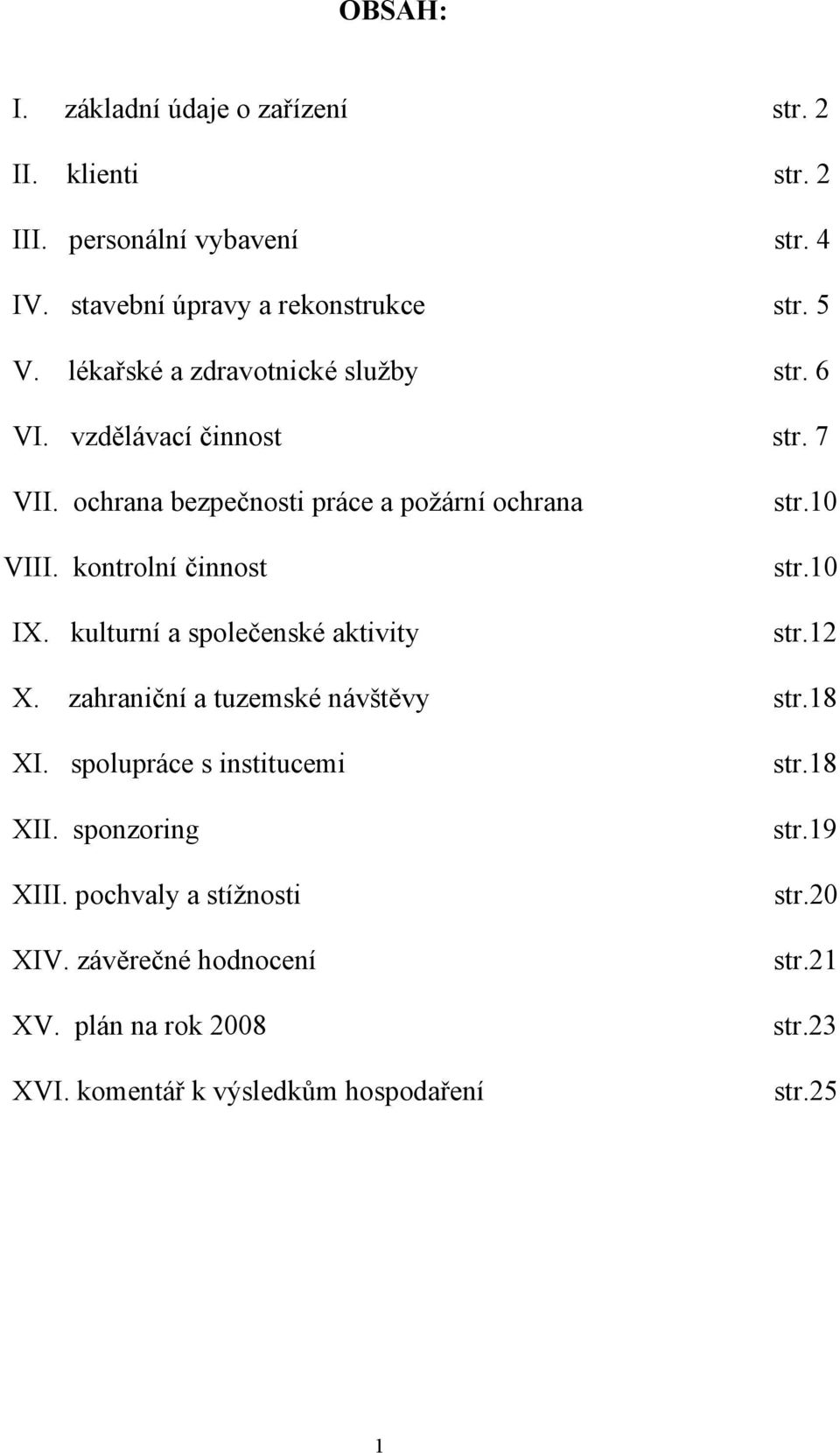 kulturní a společenské aktivity str.10 str.10 str.12 X. zahraniční a tuzemské návštěvy str.18 XI. spolupráce s institucemi XII. sponzoring XIII.