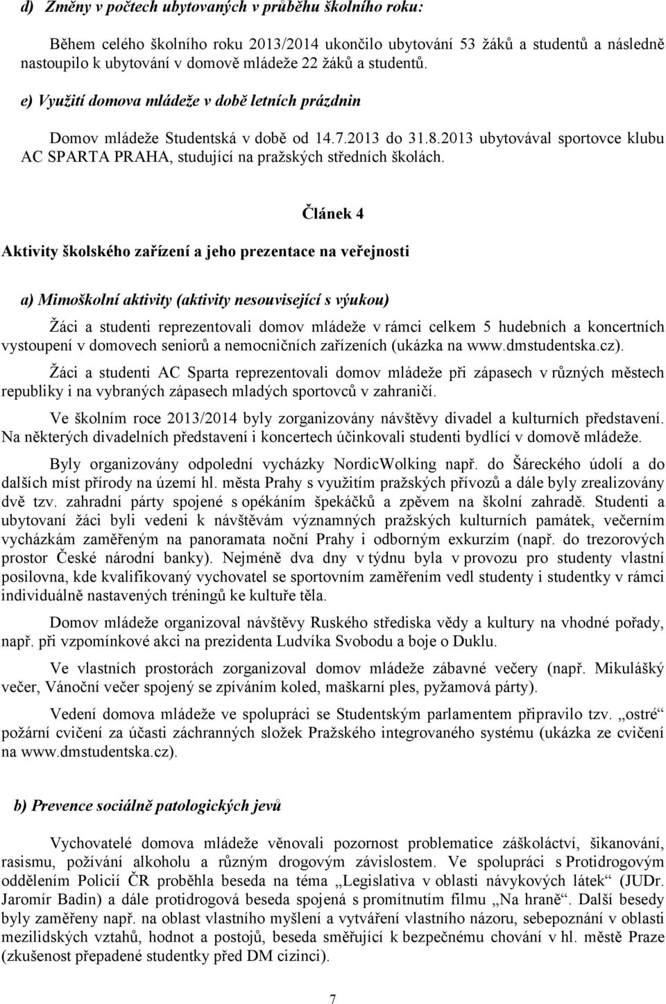 2013 ubytovával sportovce klubu AC SPARTA PRAHA, studující na praţských středních školách.