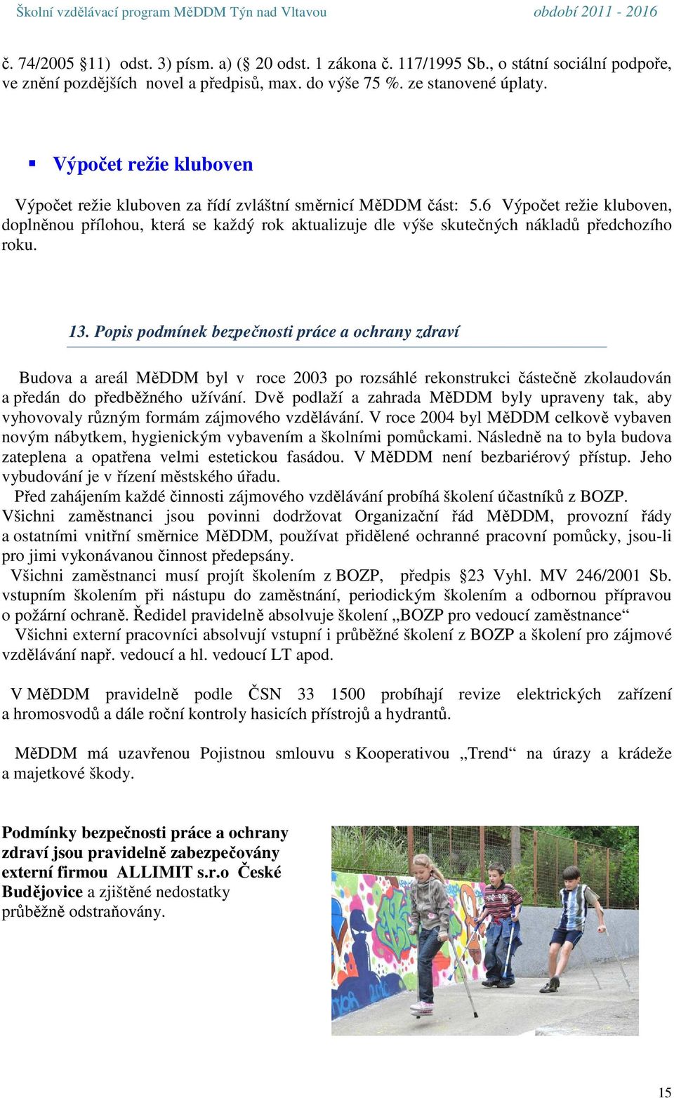 6 Výpočet režie kluboven, doplněnou přílohou, která se každý rok aktualizuje dle výše skutečných nákladů předchozího roku. 13.