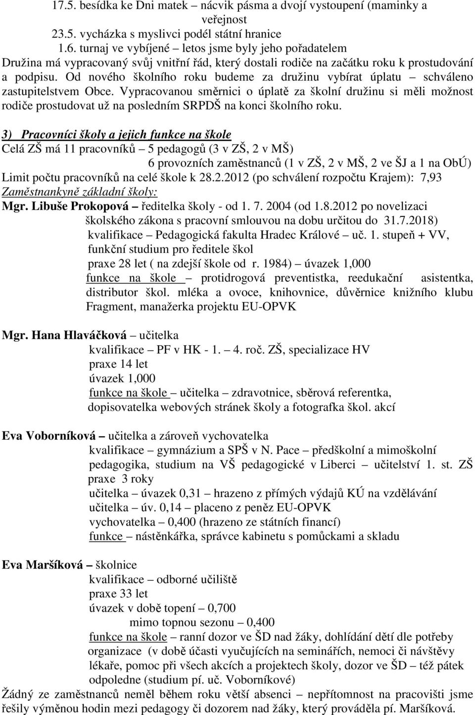 Od nového školního roku budeme za družinu vybírat úplatu schváleno zastupitelstvem Obce.