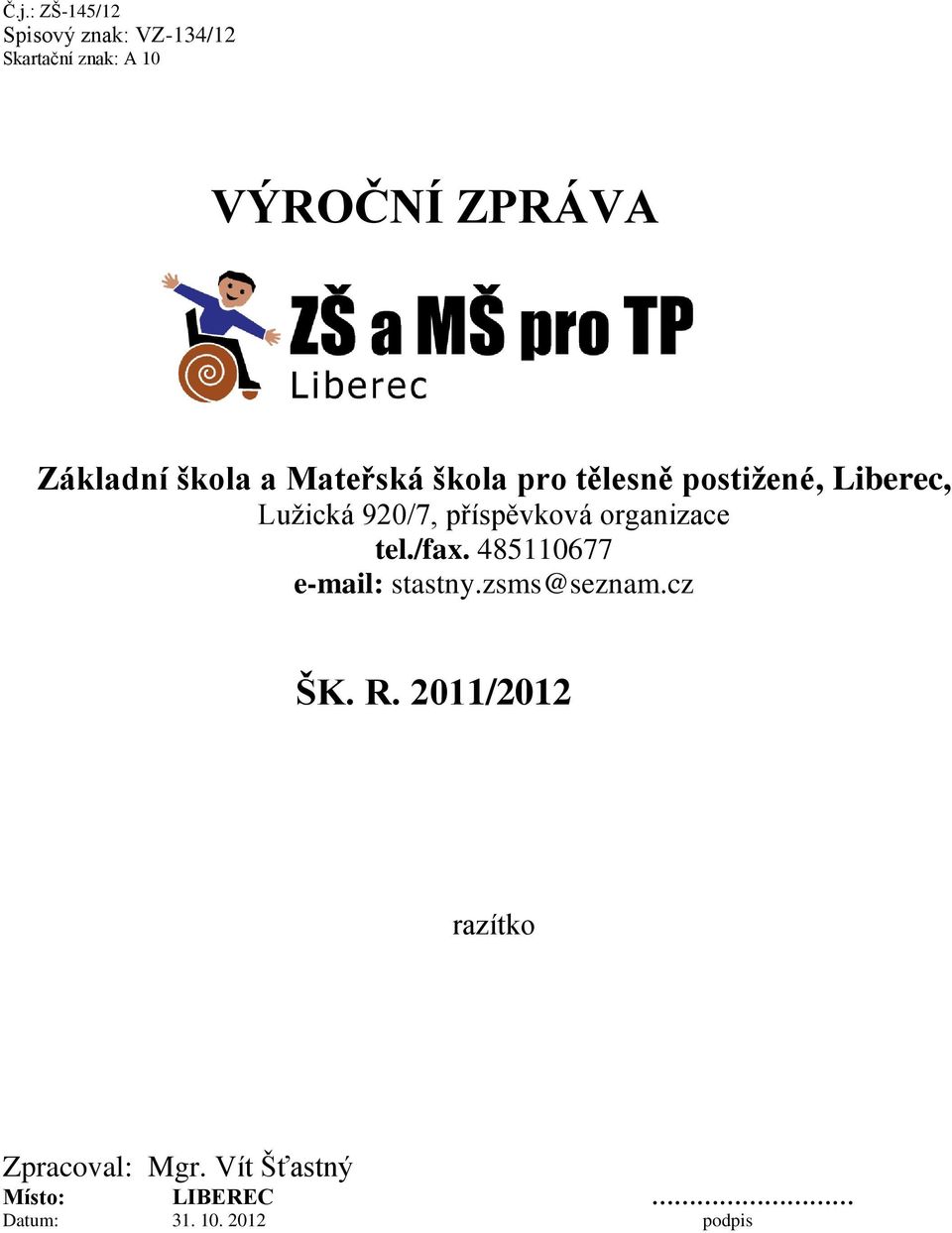 příspěvková organizace tel./fax. 485110677 e-mail: stastny.zsms@seznam.cz ŠK. R.