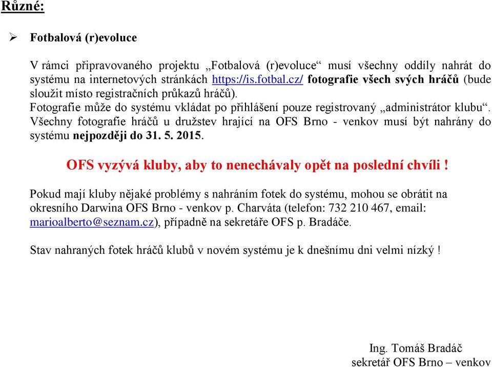 Všechny fotografie hráčů u družstev hrající na OFS Brno - venkov musí být nahrány do systému nejpozději do 31. 5. 2015. OFS vyzývá kluby, aby to nenechávaly opět na poslední chvíli!