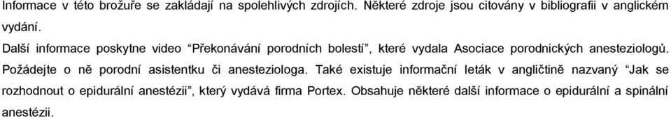 Další informace poskytne video Překonávání porodních bolestí, které vydala Asociace porodnických anesteziologů.