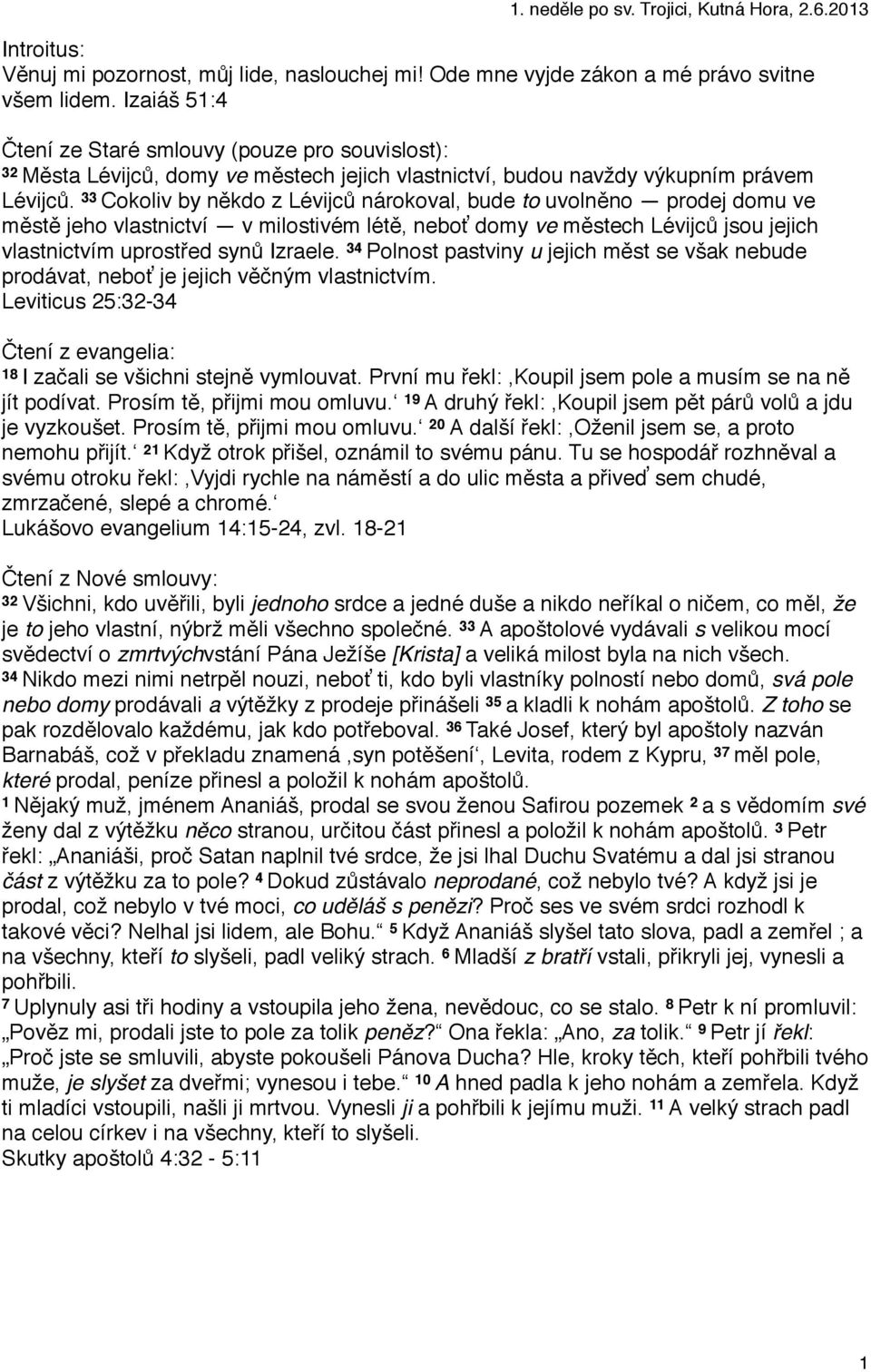 33 Cokoliv by někdo z Lévijců nárokoval, bude to uvolněno prodej domu ve městě jeho vlastnictví v milostivém létě, neboť domy ve městech Lévijců jsou jejich vlastnictvím uprostřed synů Izraele.