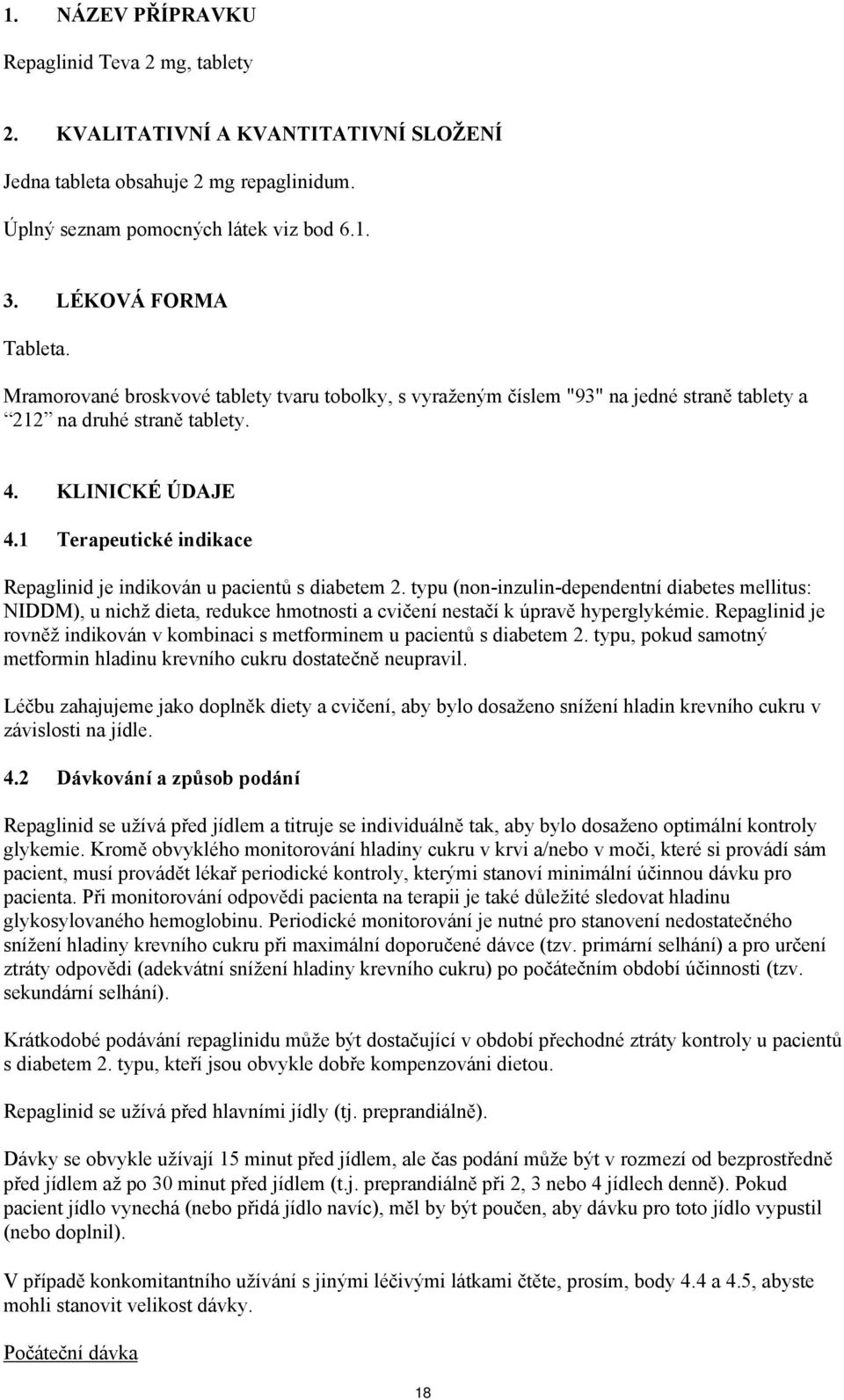 1 Terapeutické indikace Repaglinid je indikován u pacientů s diabetem 2.