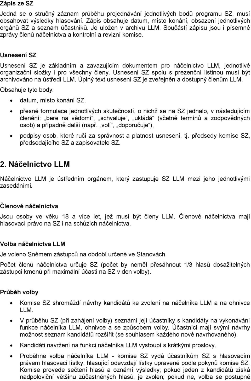 Usnesení SZ Usnesení SZ je základním a zavazujícím dokumentem pro náčelnictvo LLM, jednotlivé organizační složky i pro všechny členy.