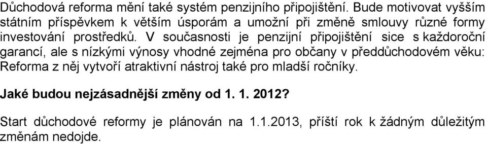 V současnosti je penzijní připojištění sice s každoroční garancí, ale s nízkými výnosy vhodné zejména pro občany v předdůchodovém