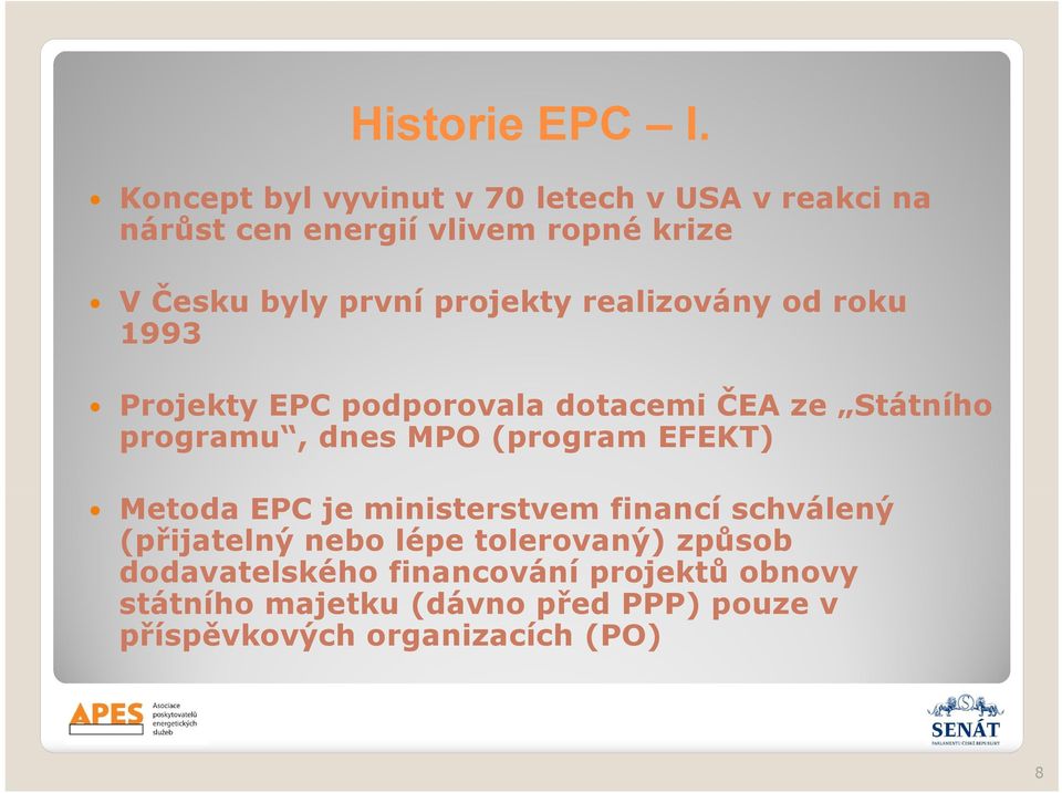 projekty realizovány od roku 1993 Projekty EPC podporovala dotacemi ČEA ze Státního programu, dnes MPO (program